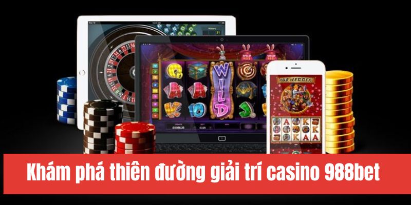 Casino 988bet là sân chơi xanh chín