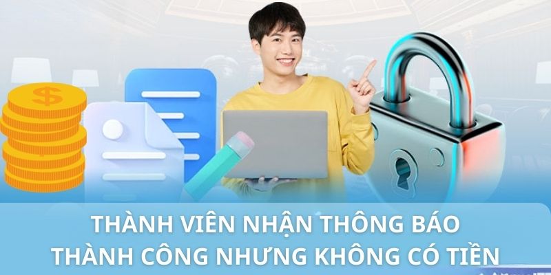 Trường hợp bạn thực hiện thành công nhưng tiền chưa về