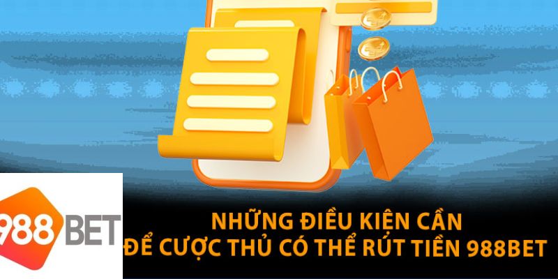 Một vài tiêu chí cần có khi rút tiền 988bet