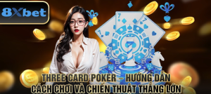 Three Card Poker 8xBet: Bí Kíp Thắng Lớn Không Thể Bỏ Qua